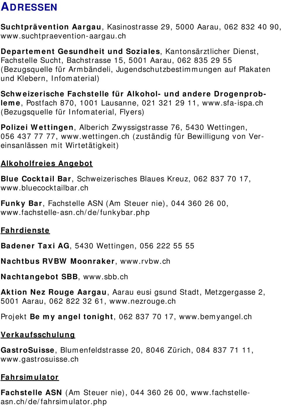 Klebern, Infomaterial) Schweizerische Fachstelle für Alkohol- und andere Drogenprobleme, Postfach 870, 1001 Lausanne, 021 321 29 11, www.sfa-ispa.