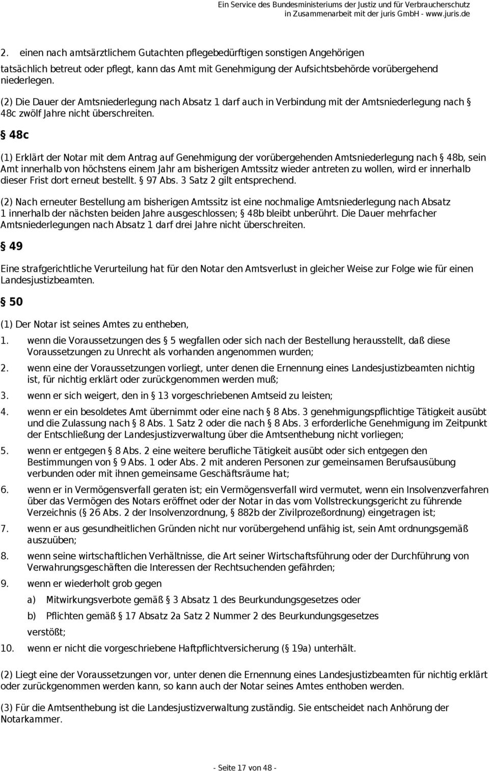 48c (1) Erklärt der Notar mit dem Antrag auf Genehmigung der vorübergehenden Amtsniederlegung nach 48b, sein Amt innerhalb von höchstens einem Jahr am bisherigen Amtssitz wieder antreten zu wollen,