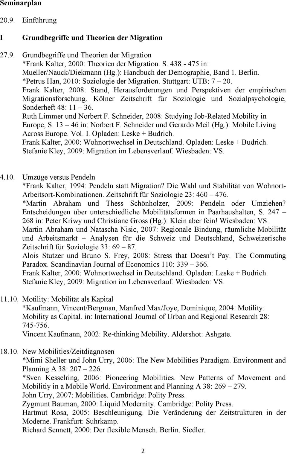 Frank Kalter, 2008: Stand, Herausforderungen und Perspektiven der empirischen Migrationsforschung. Kölner Zeitschrift für Soziologie und Sozialpsychologie, Sonderheft 48: 11 36.