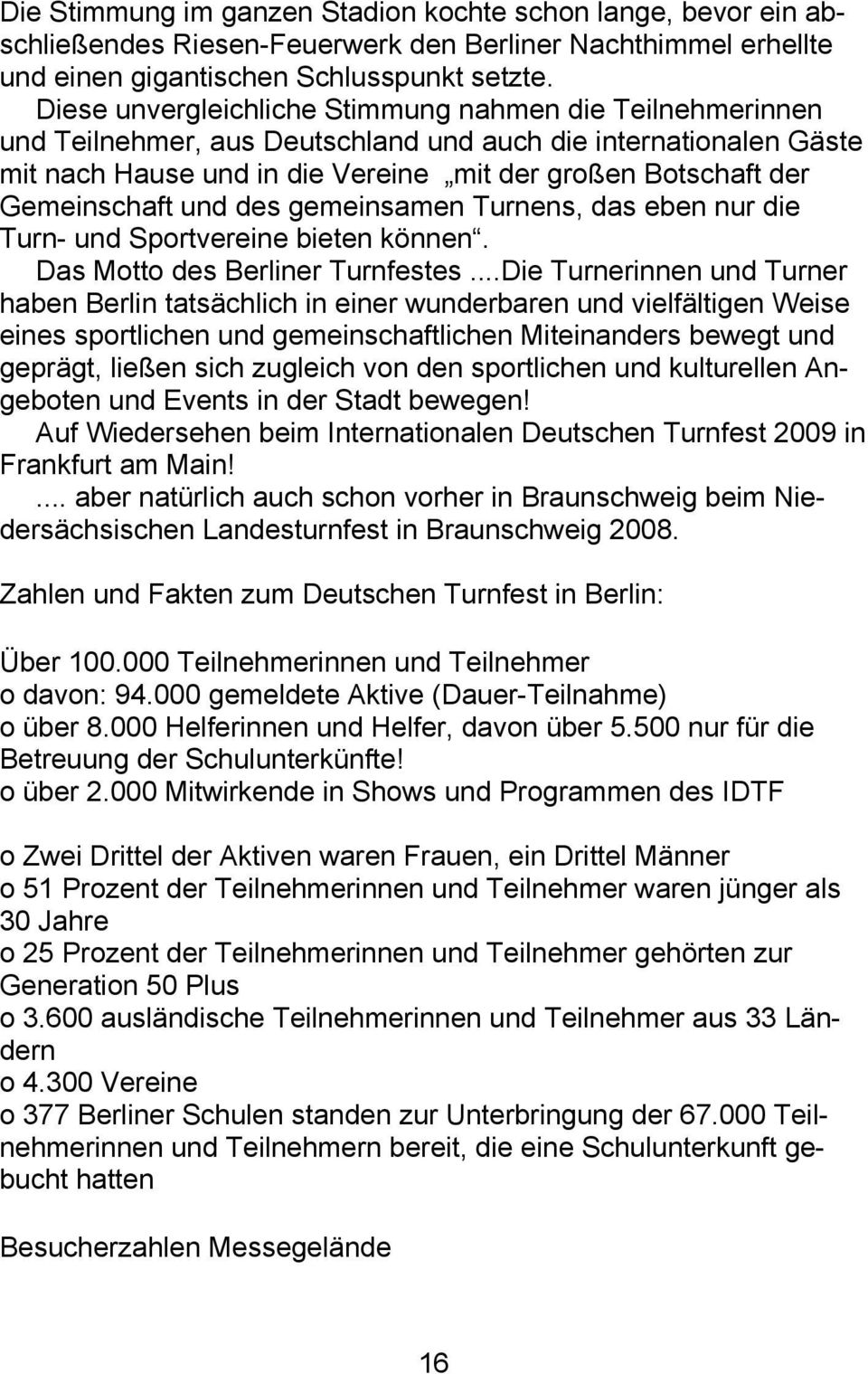 Gemeinschaft und des gemeinsamen Turnens, das eben nur die Turn- und Sportvereine bieten können. Das Motto des Berliner Turnfestes.