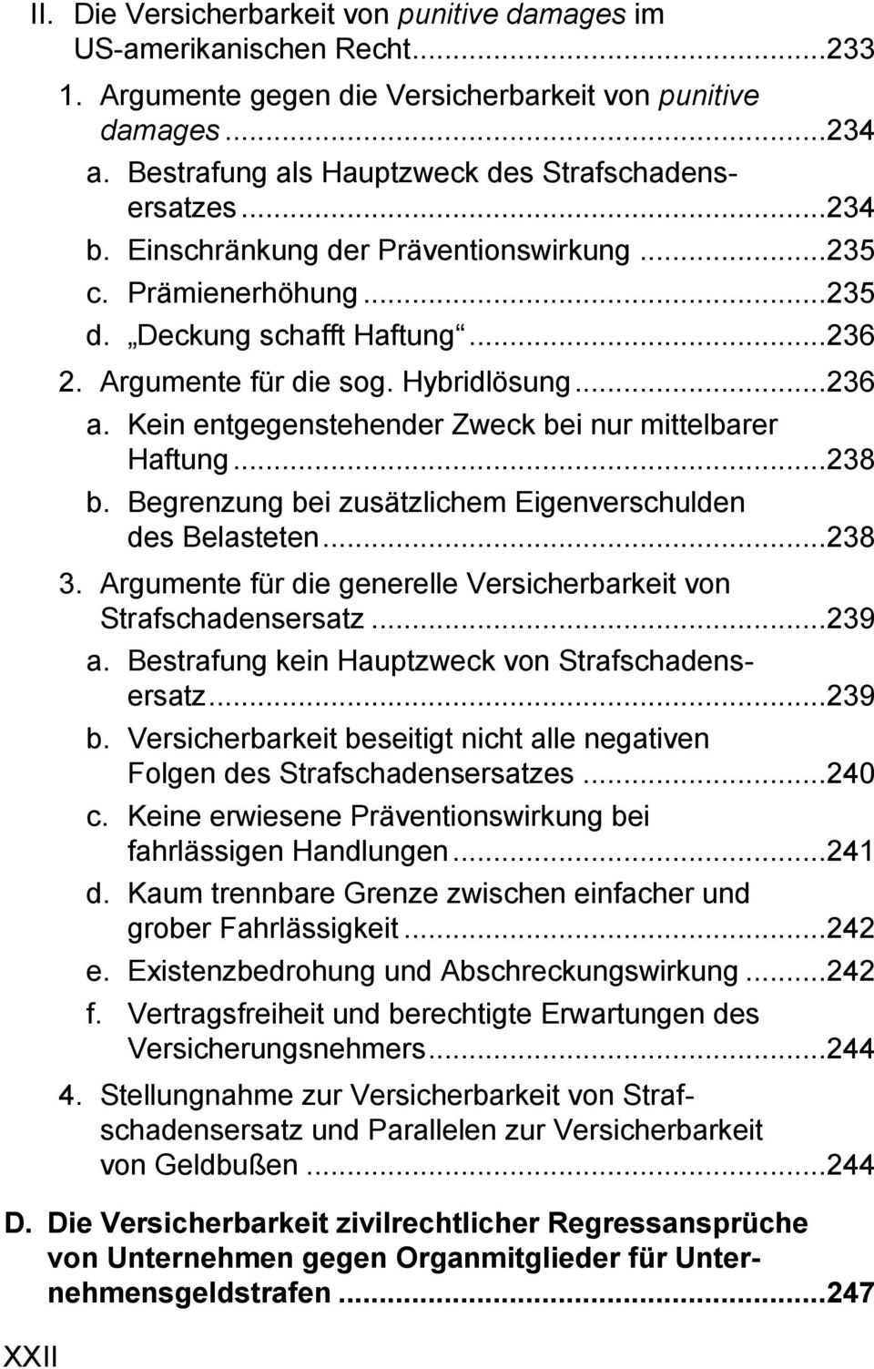 Hybridlösung... 236 a. Kein entgegenstehender Zweck bei nur mittelbarer Haftung... 238 b. Begrenzung bei zusätzlichem Eigenverschulden des Belasteten... 238 3.