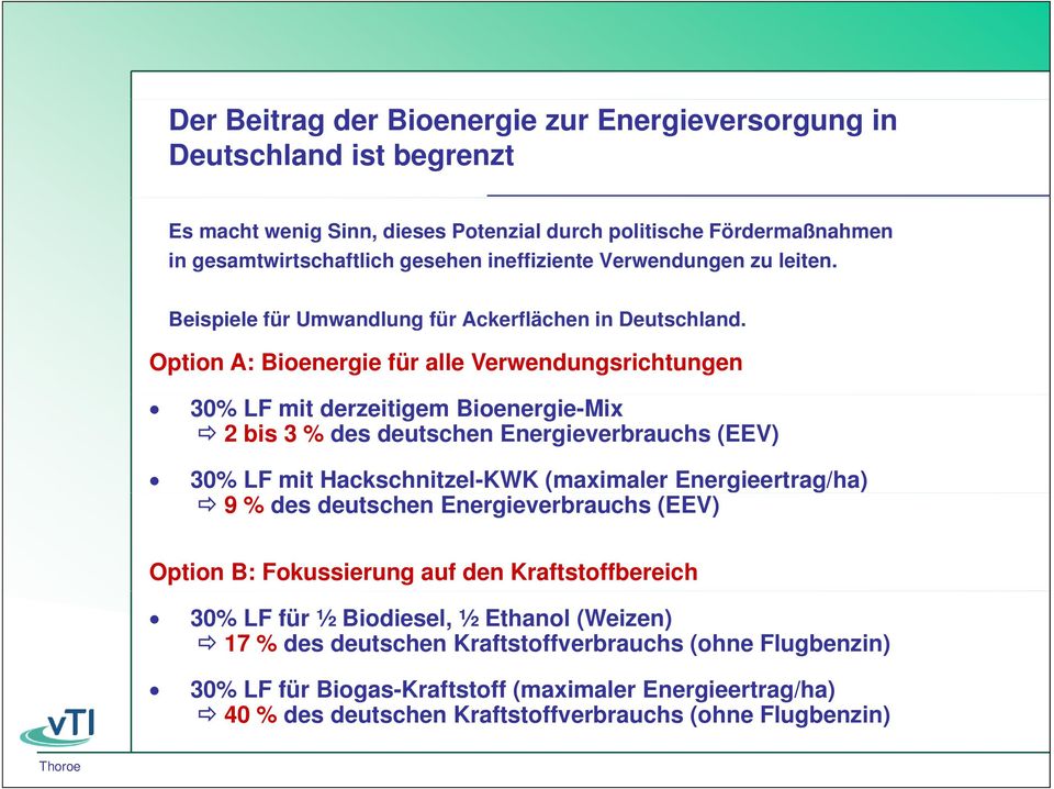 Option A: Bioenergie für alle Verwendungsrichtungen 30% LF mit derzeitigem Bioenergie-Mix 2 bis 3 % des deutschen Energieverbrauchs (EEV) 30% LF mit Hackschnitzel-KWK (maximaler