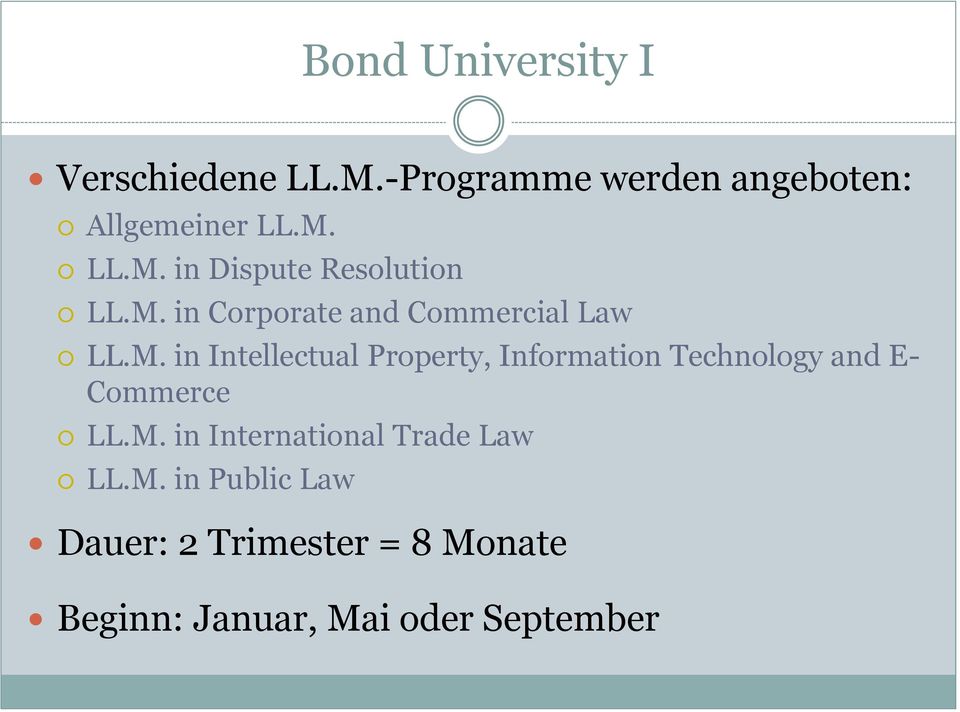 M. in International Trade Law LL.M. in Public Law Dauer: 2 Trimester = 8 Monate Beginn: Januar, Mai oder September