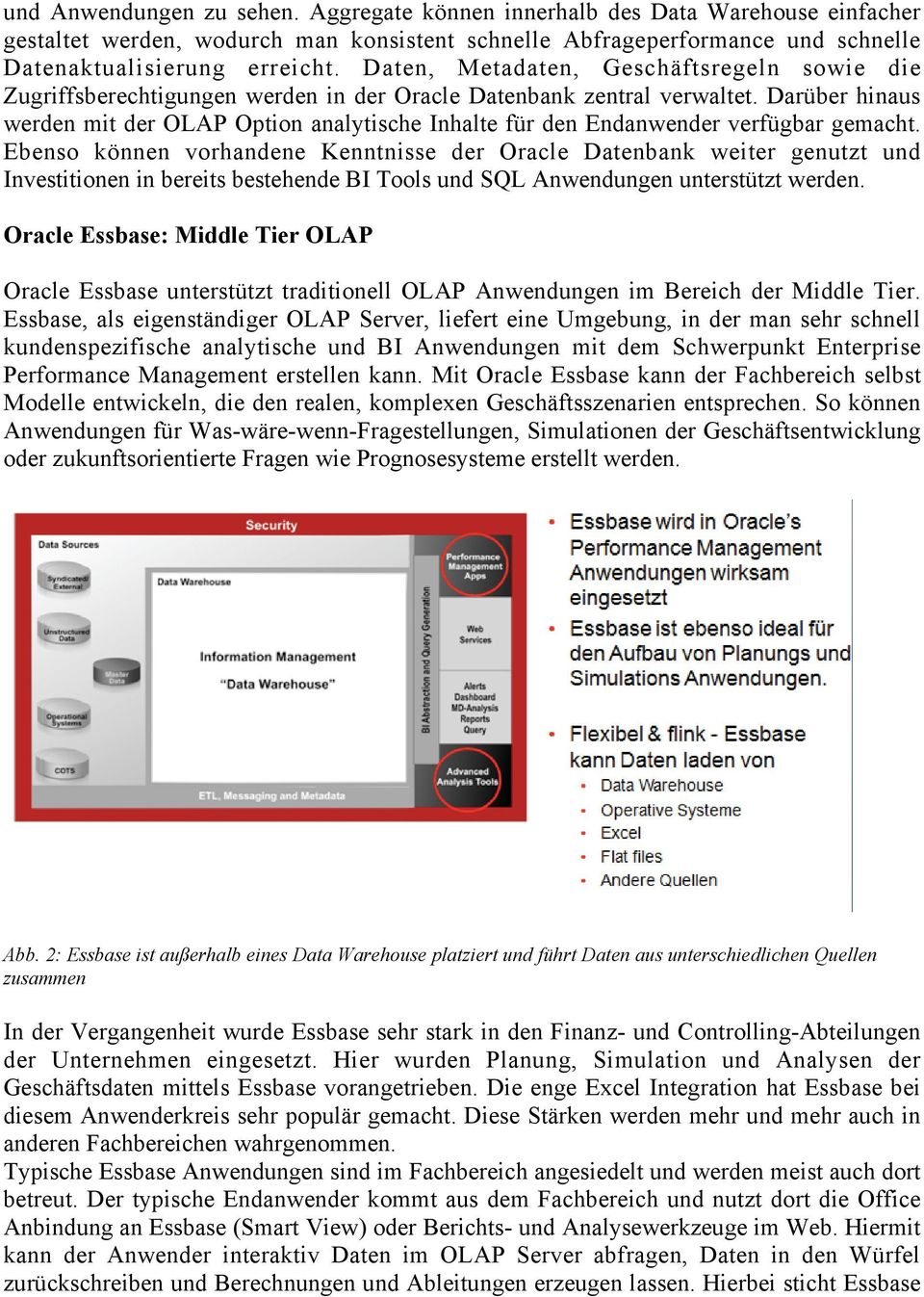 Darüber hinaus werden mit der OLAP Option analytische Inhalte für den Endanwender verfügbar gemacht.