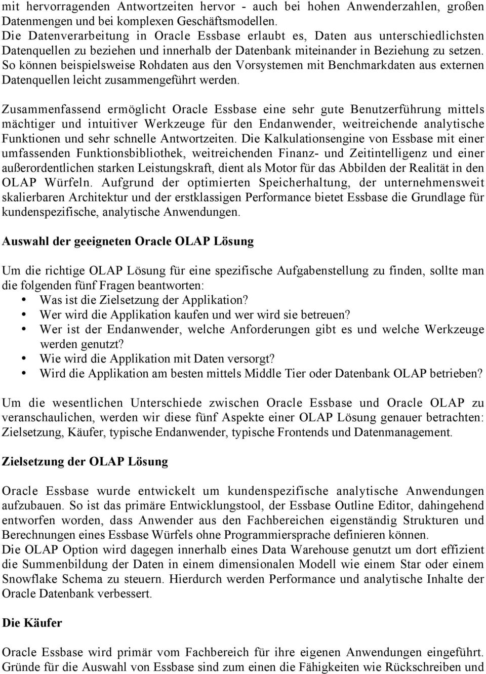 So können beispielsweise Rohdaten aus den Vorsystemen mit Benchmarkdaten aus externen Datenquellen leicht zusammengeführt werden.