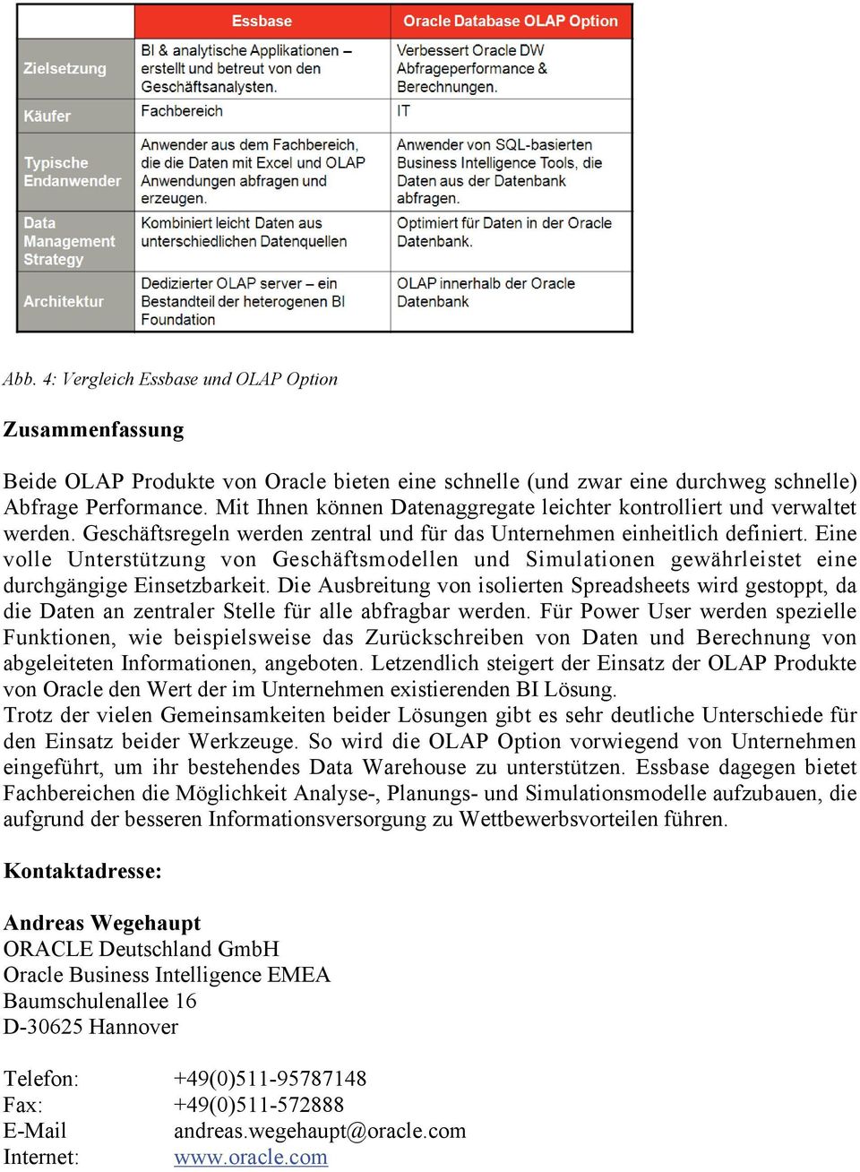 Eine volle Unterstützung von Geschäftsmodellen und Simulationen gewährleistet eine durchgängige Einsetzbarkeit.