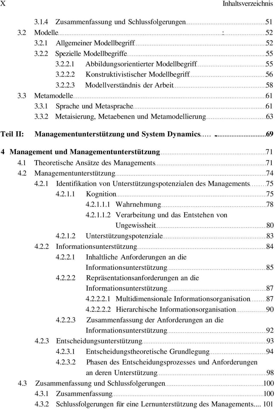 . 69 4 Management und Managementunterstützung 71 4.1 Theoretische Ansätze des Managements 71 4.2 Managementunterstützung 74 4.2.1 Identifikation von Unterstützungspotenzialen des Managements 75 4.2.1.1 Kognition 75 4.