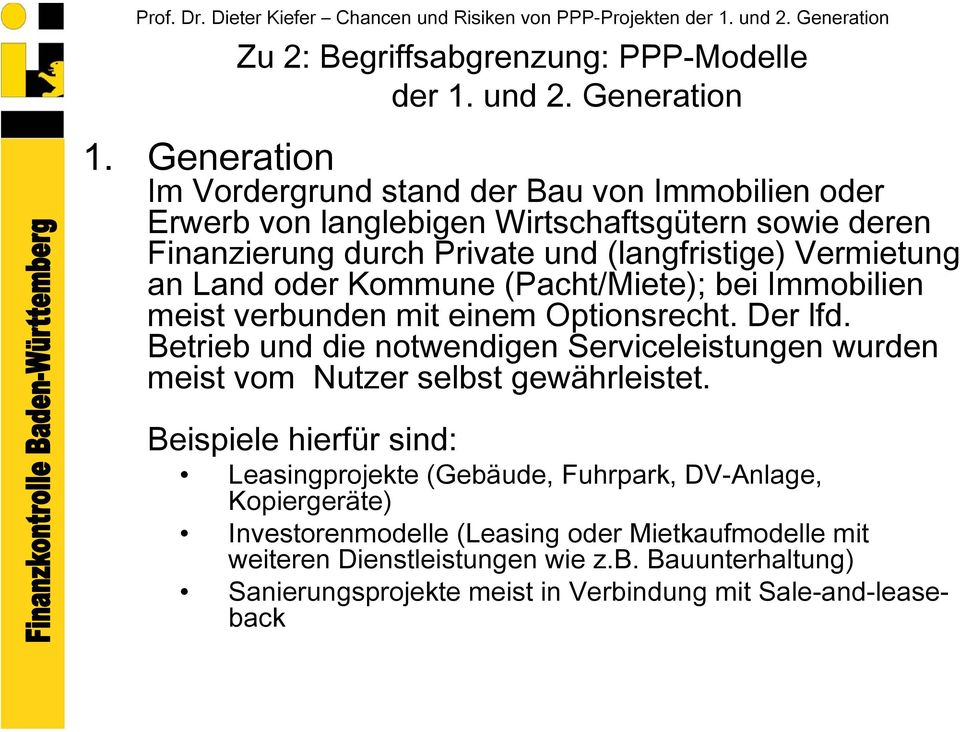 an Land oder Kommune (Pacht/Miete); bei Immobilien meist verbunden mit einem Optionsrecht. Der lfd.