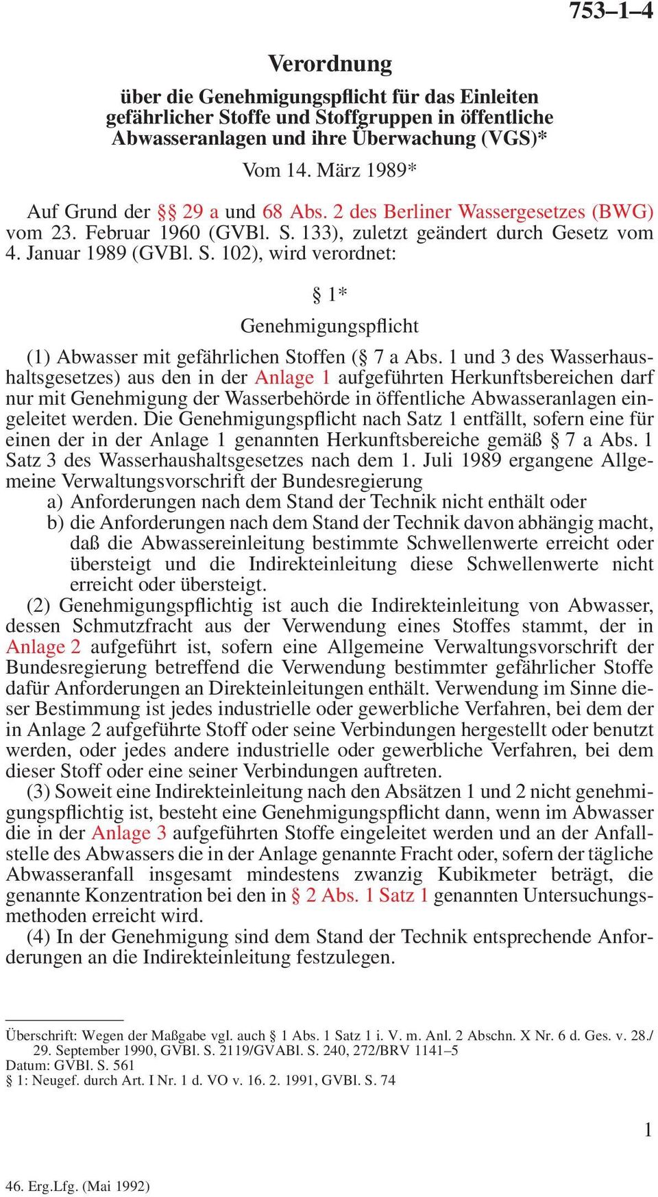 133), zuletzt geändert durch Gesetz vom 4. Januar 1989 (GVBl. S. 102), wird verordnet: 1* Genehmigungspflicht (1) Abwasser mit gefährlichen Stoffen ( 7 a Abs.