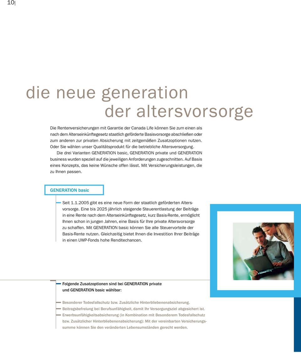 Die drei Varianten GENERATION basic, GENERATION private und GENERATION business wurden speziell auf die jeweiligen Anforderungen zugeschnitten. Auf Basis eines Konzepts, das keine Wünsche offen lässt.