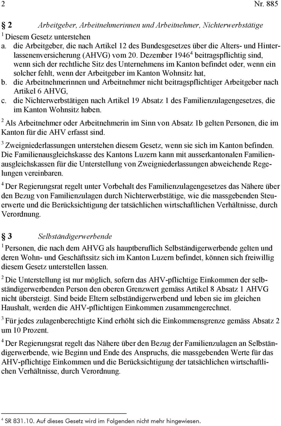 Dezember 1946 4 beitragspflichtig sind, wenn sich der rechtliche Sitz des Unternehmens im Kanton befindet oder, wenn ein solcher fehlt, wenn der Arbeitgeber im Kanton Wohnsitz hat, b.