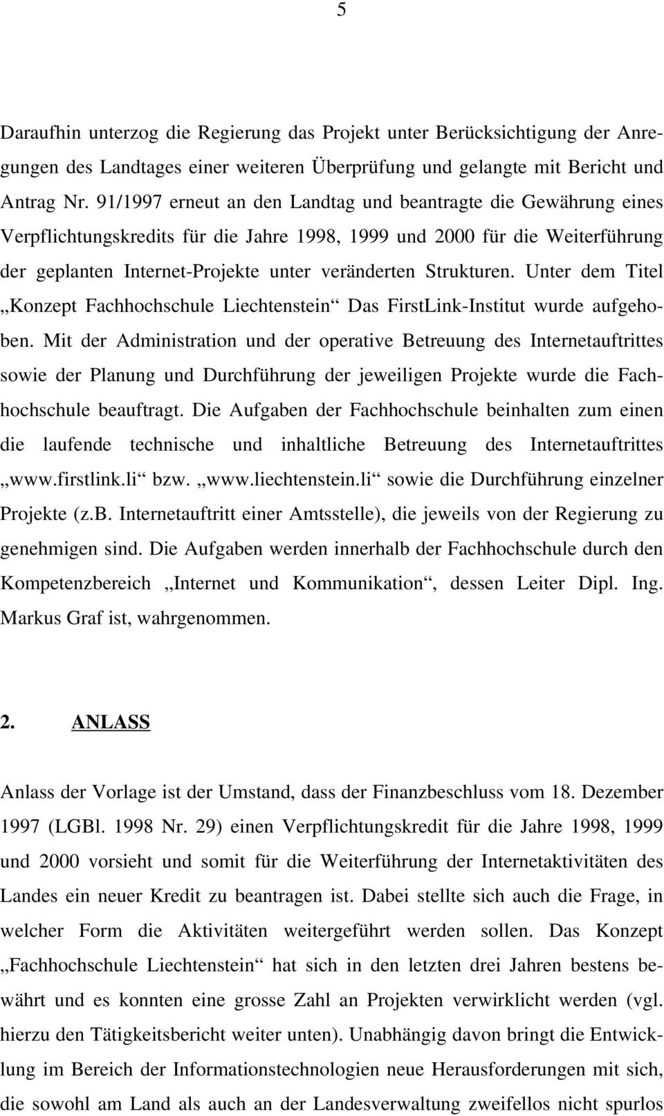 Strukturen. Unter dem Titel Konzept Fachhochschule Liechtenstein Das FirstLink-Institut wurde aufgehoben.