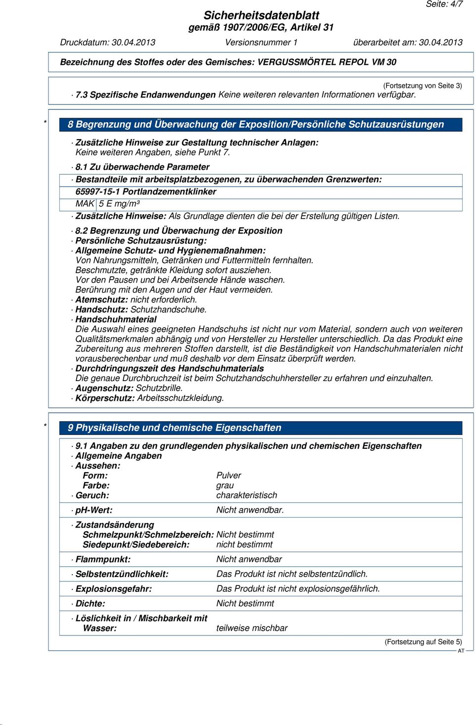 7. 8.1 Zu überwachende Parameter Bestandteile mit arbeitsplatzbezogenen, zu überwachenden Grenzwerten: 65997-15-1 Portlandzementklinker MAK 5 E mg/m³ Zusätzliche Hinweise: Als Grundlage dienten die