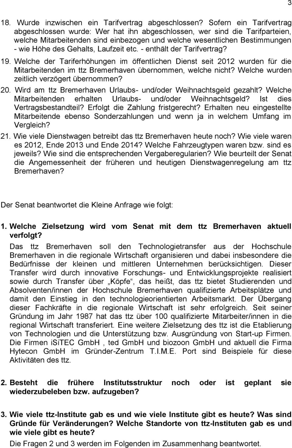 Laufzeit etc. - enthält der Tarifvertrag? 19. Welche der Tariferhöhungen im öffentlichen Dienst seit 2012 wurden für die Mitarbeitenden im ttz Bremerhaven übernommen, welche nicht?