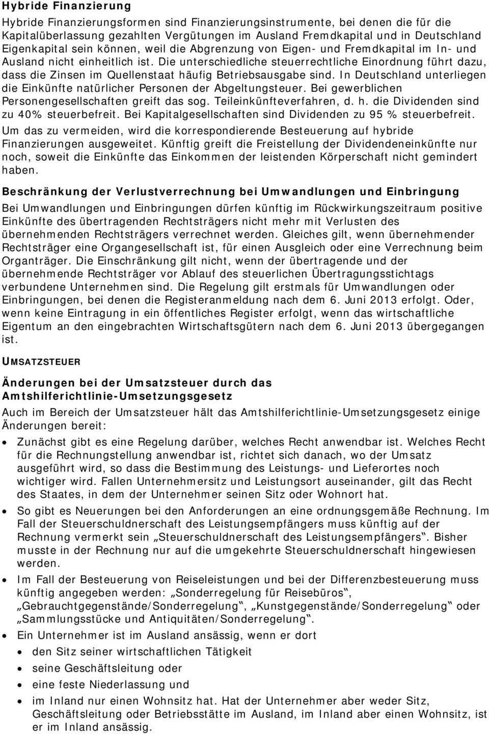 Die unterschiedliche steuerrechtliche Einordnung führt dazu, dass die Zinsen im Quellenstaat häufig Betriebsausgabe sind.