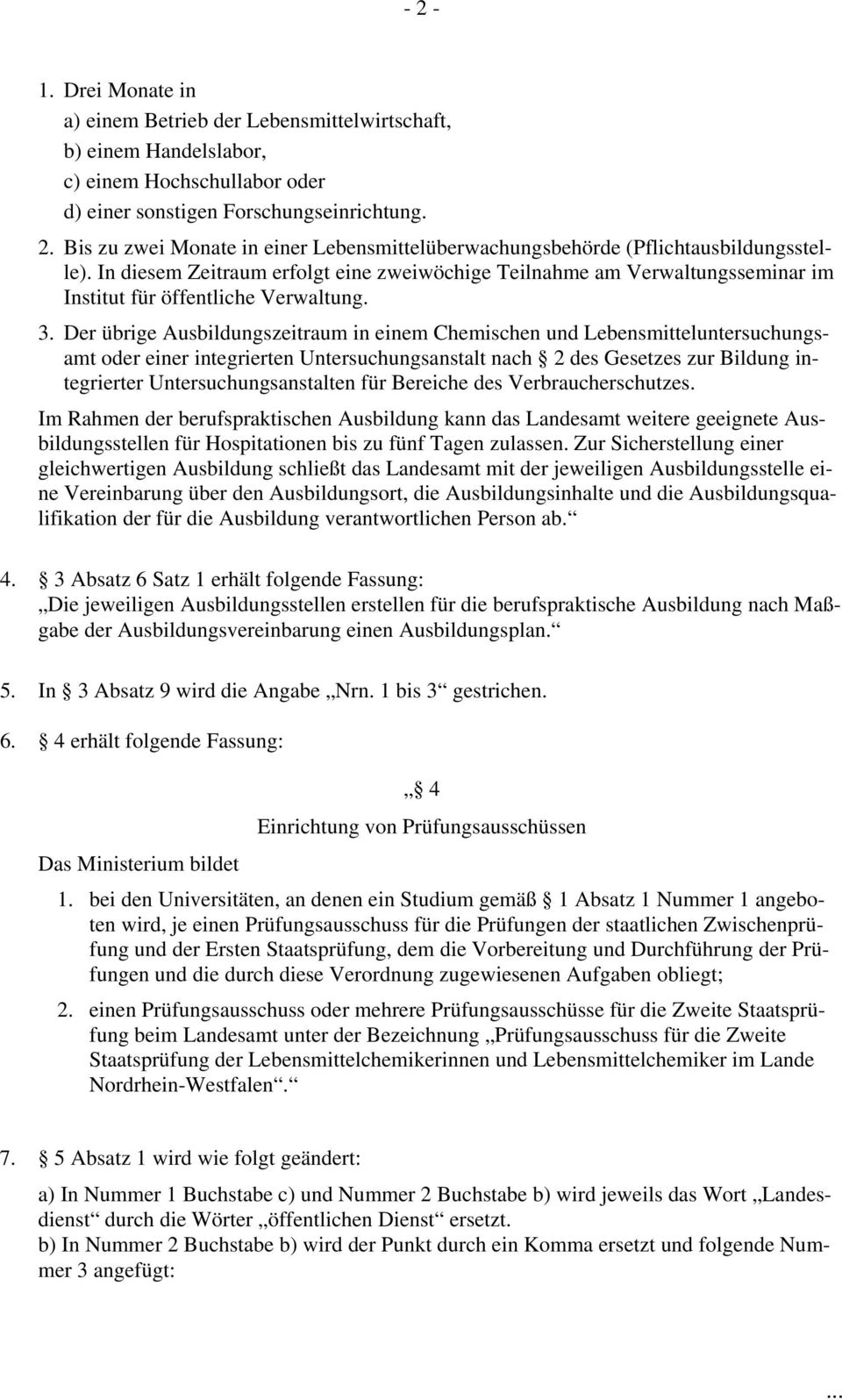 Der übrige Ausbildungszeitraum in einem Chemischen und Lebensmitteluntersuchungsamt oder einer integrierten Untersuchungsanstalt nach 2 des Gesetzes zur Bildung integrierter Untersuchungsanstalten