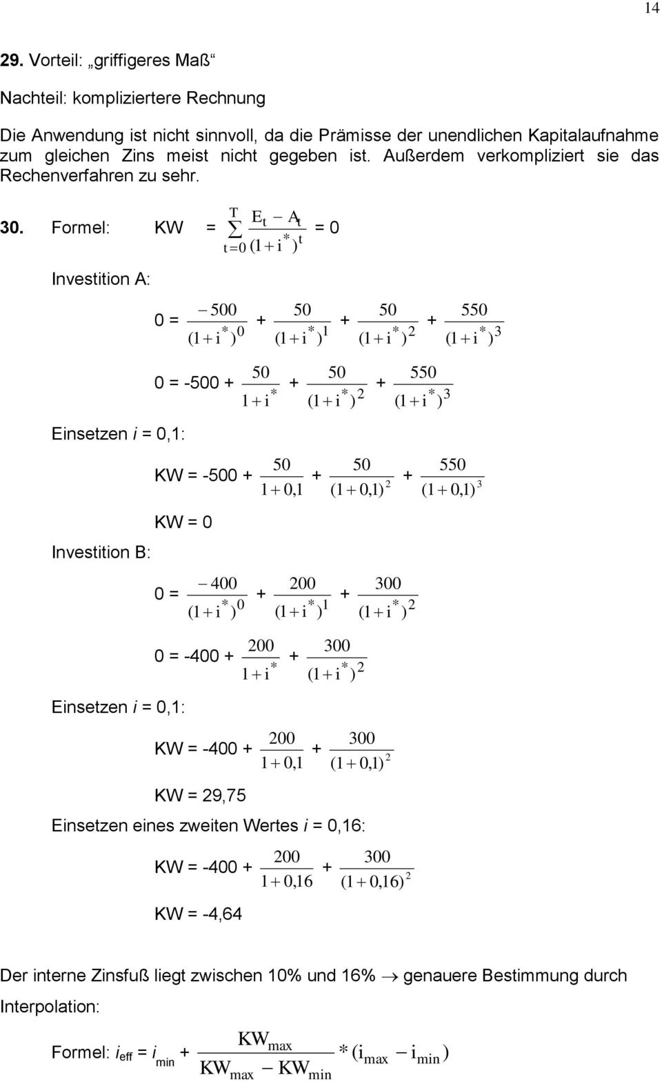 Formel: KW = A = * ( i ) Invesiion A: = 5 ( i * ) 5 ( * ) i 5 ( i * ) * ) 3 55 ( i = -5 5 i * 5 ( i * ) * ) 3 55 ( i Einsezen i =,: Invesiion B: KW = -5 KW = = 4 ( i * ) 5, ( *