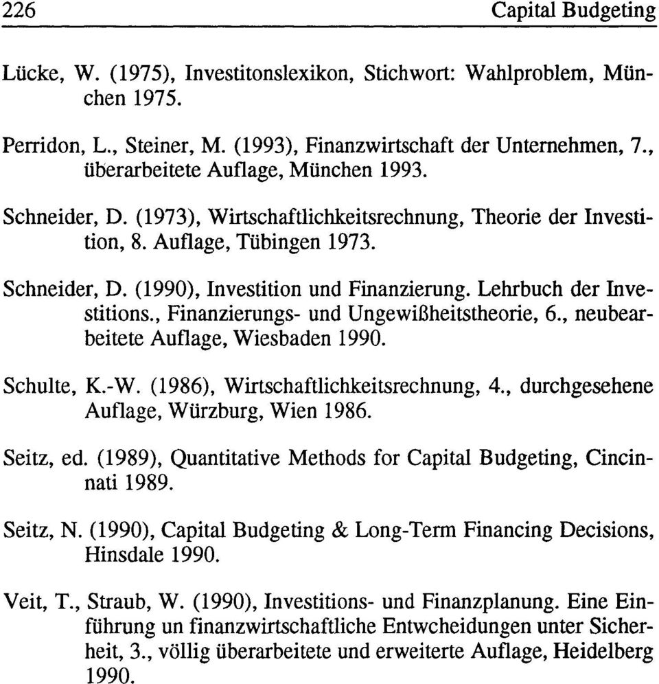 Lehrbuch der Investitions., Finanzierungs- und Ungewißheitstheorie, 6., neubearbeitete Auflage, Wiesbaden 1990. Schulte, K.-W. (1986), Wirtschaftlichkeitsrechnung, 4.