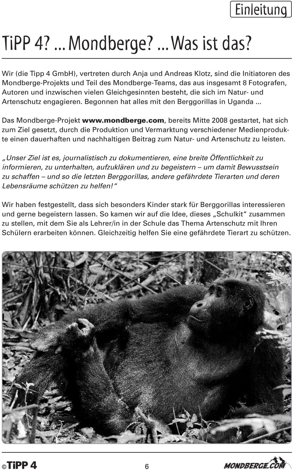 inzwischen vielen Gleichgesinnten besteht, die sich im Natur- und Artenschutz engagieren. Begonnen hat alles mit den Berggorillas in Uganda... Das Mondberge-Projekt www.mondberge.