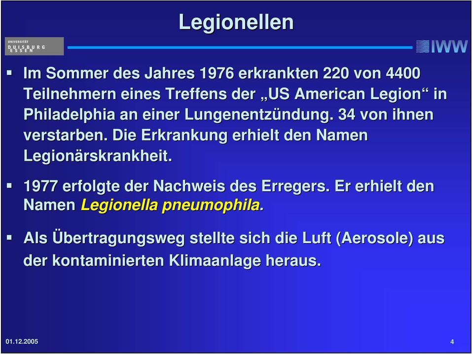 Die Erkrankung erhielt den Namen Legionärskrankheit. 1977 erfolgte der Nachweis des Erregers.