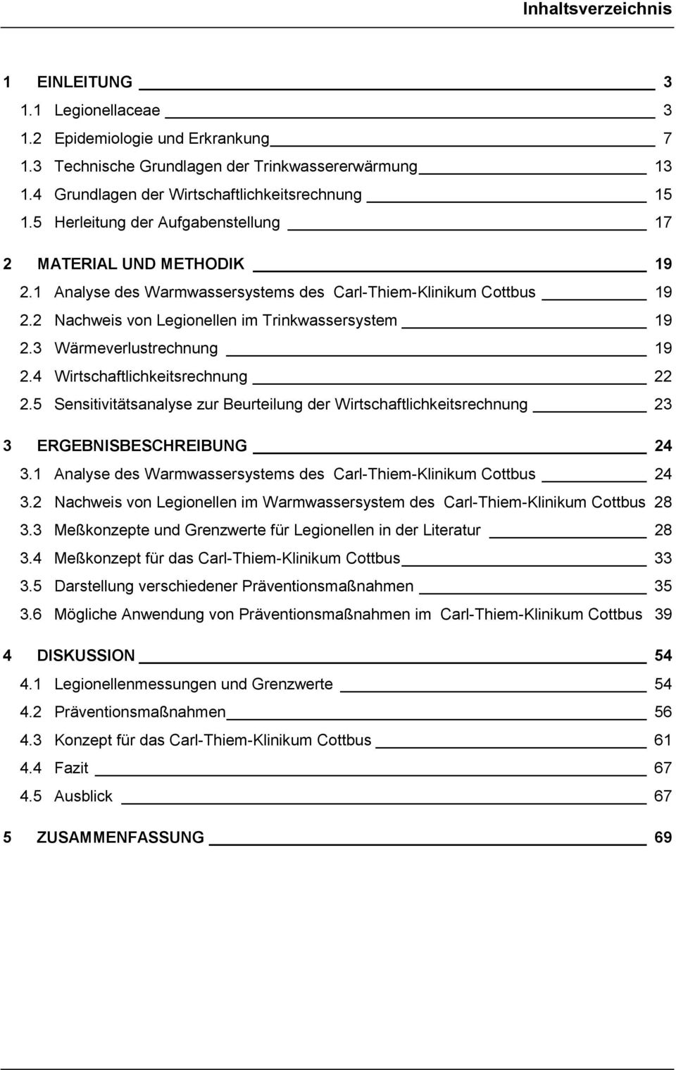 3 Wärmeverlustrechnung 19 2.4 Wirtschaftlichkeitsrechnung 22 2.5 Sensitivitätsanalyse zur Beurteilung der Wirtschaftlichkeitsrechnung 23 3 ERGEBNISBESCHREIBUNG 24 3.