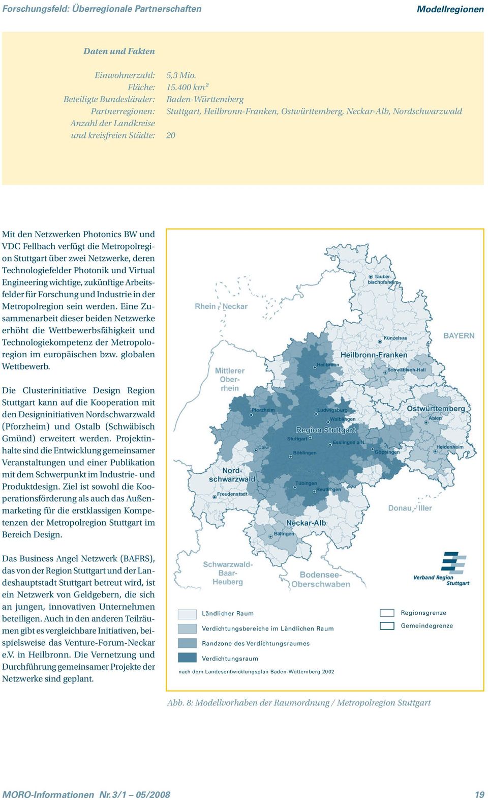 zwei Netzwerke, deren Technologiefelder Photonik und Virtual Engineering wichtige, zukünftige Arbeitsfelder für Forschung und Industrie in der Metropolregion sein werden.