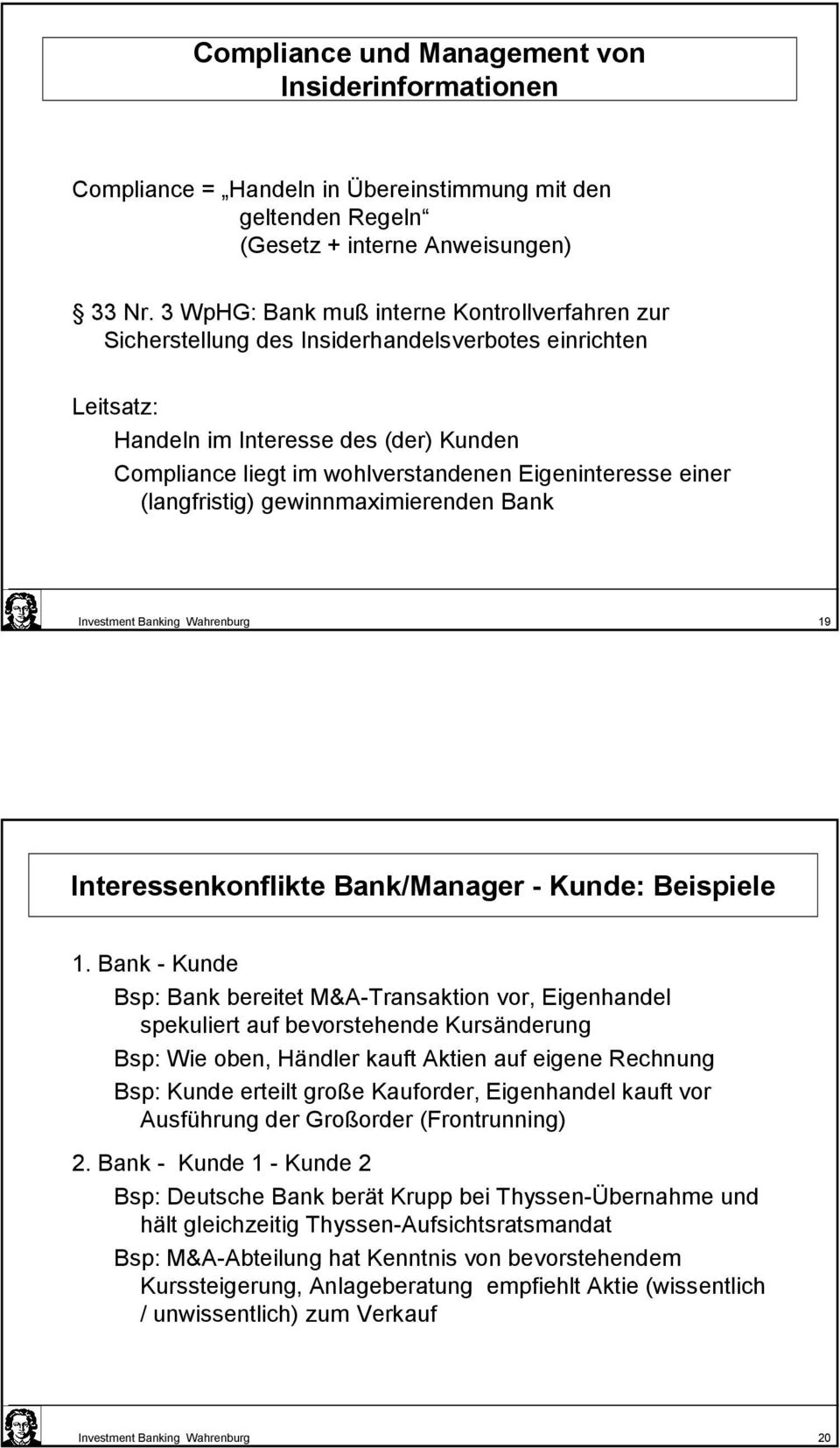 einer (langfristig) gewinnmaximierenden Bank Investment Banking Wahrenburg 19 Interessenkonflikte Bank/Manager - Kunde: Beispiele 1.