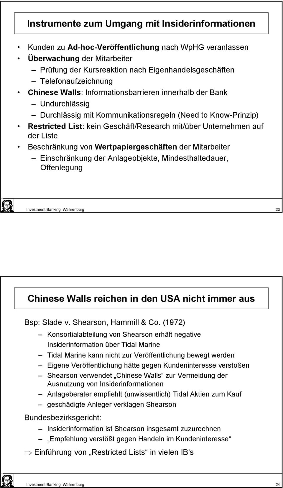 Unternehmen auf der Liste Beschränkung von Wertpapiergeschäften der Mitarbeiter Einschränkung der Anlageobjekte, Mindesthaltedauer, Offenlegung Investment Banking Wahrenburg 23 Chinese Walls reichen