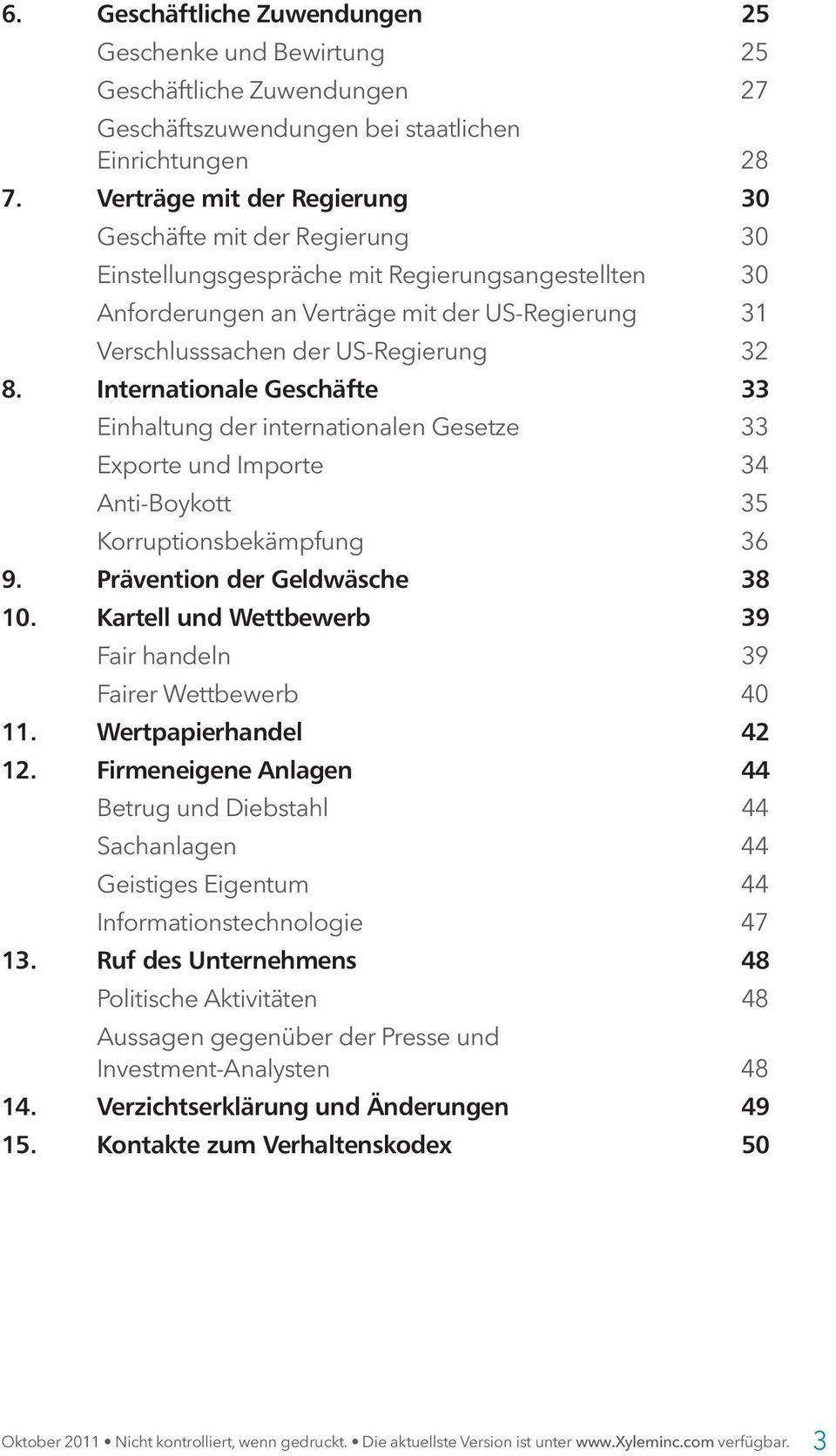 8. Internationale Geschäfte 33 Einhaltung der internationalen Gesetze 33 Exporte und Importe 34 Anti-Boykott 35 Korruptionsbekämpfung 36 9. Prävention der Geldwäsche 38 10.