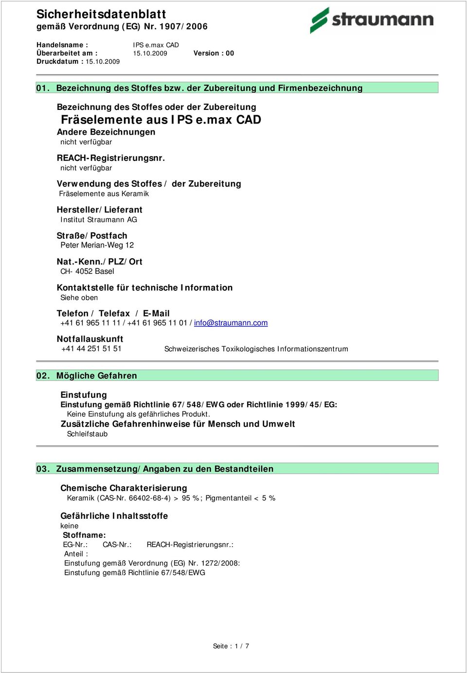 /PLZ/Ort CH- 4052 Basel Kontaktstelle für technische Information Siehe oben Telefon / Telefax / E-Mail +41 61 965 11 11 / +41 61 965 11 01 / info@straumann.