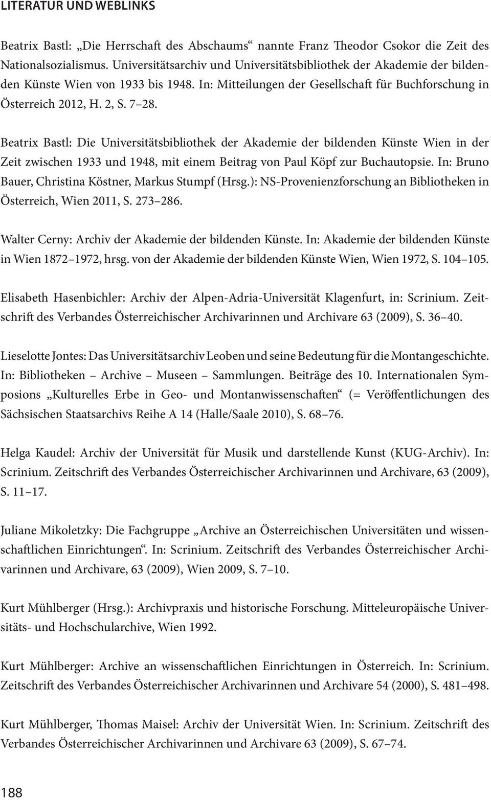 Beatrix Bastl: Die Universitätsbibliothek der Akademie der bildenden Künste Wien in der Zeit zwischen 1933 und 1948, mit einem Beitrag von Paul Köpf zur Buchautopsie.