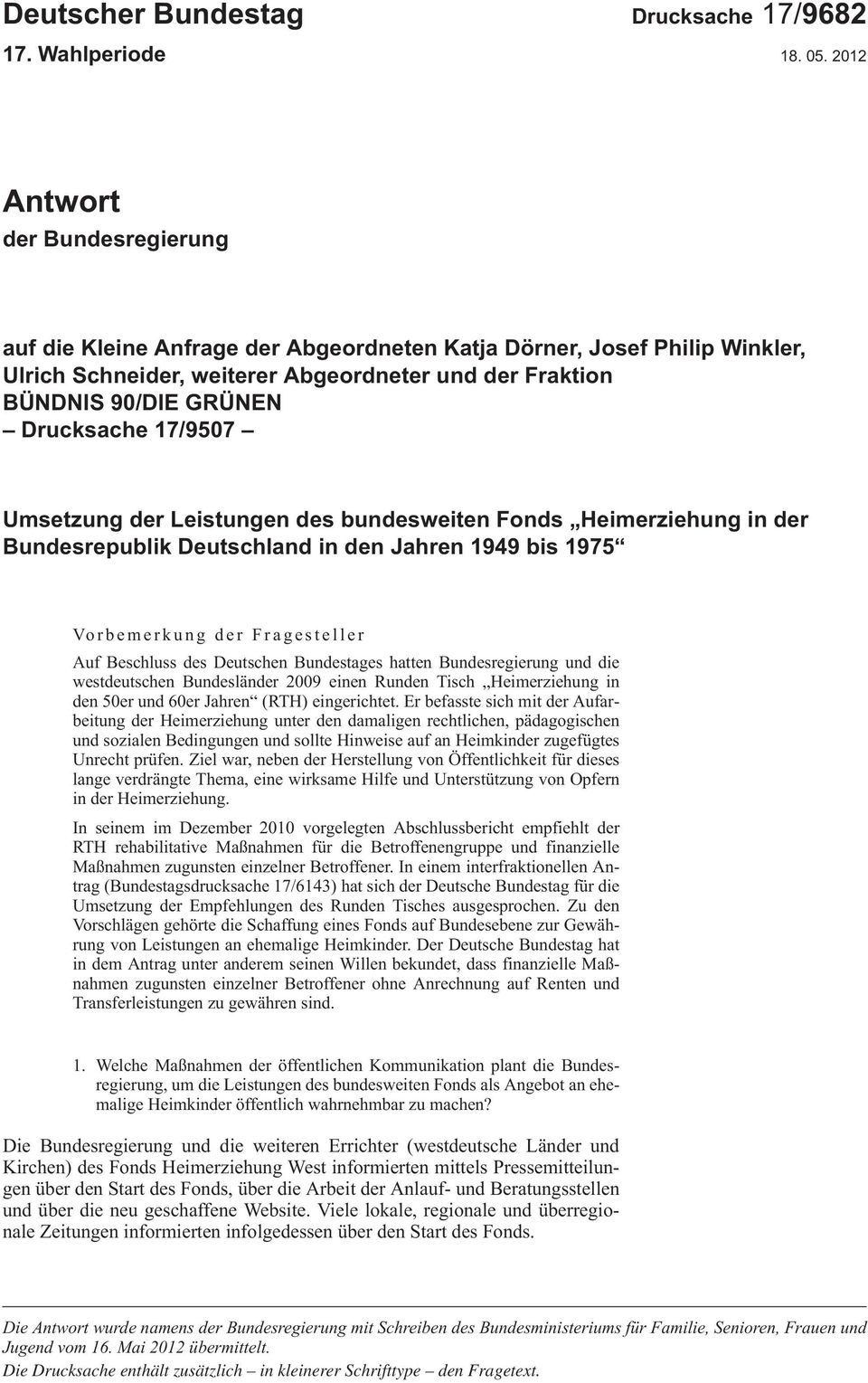 17/9507 Umsetzung der Leistungen des bundesweiten Fonds Heimerziehung in der Bundesrepublik Deutschland in den Jahren 1949 bis 1975 Vorbemerkung der Fragesteller