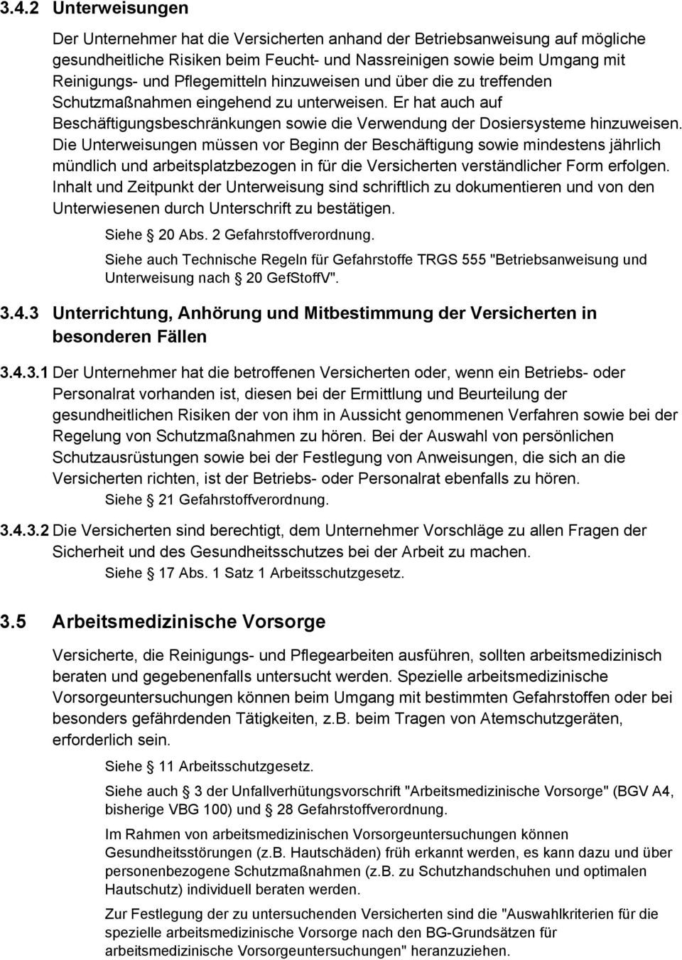 Die Unterweisungen müssen vor Beginn der Beschäftigung sowie mindestens jährlich mündlich und arbeitsplatzbezogen in für die Versicherten verständlicher Form erfolgen.