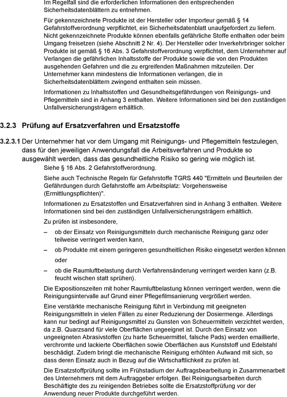 Nicht gekennzeichnete Produkte können ebenfalls gefährliche Stoffe enthalten oder beim Umgang freisetzen (siehe Abschnitt 2 Nr. 4).