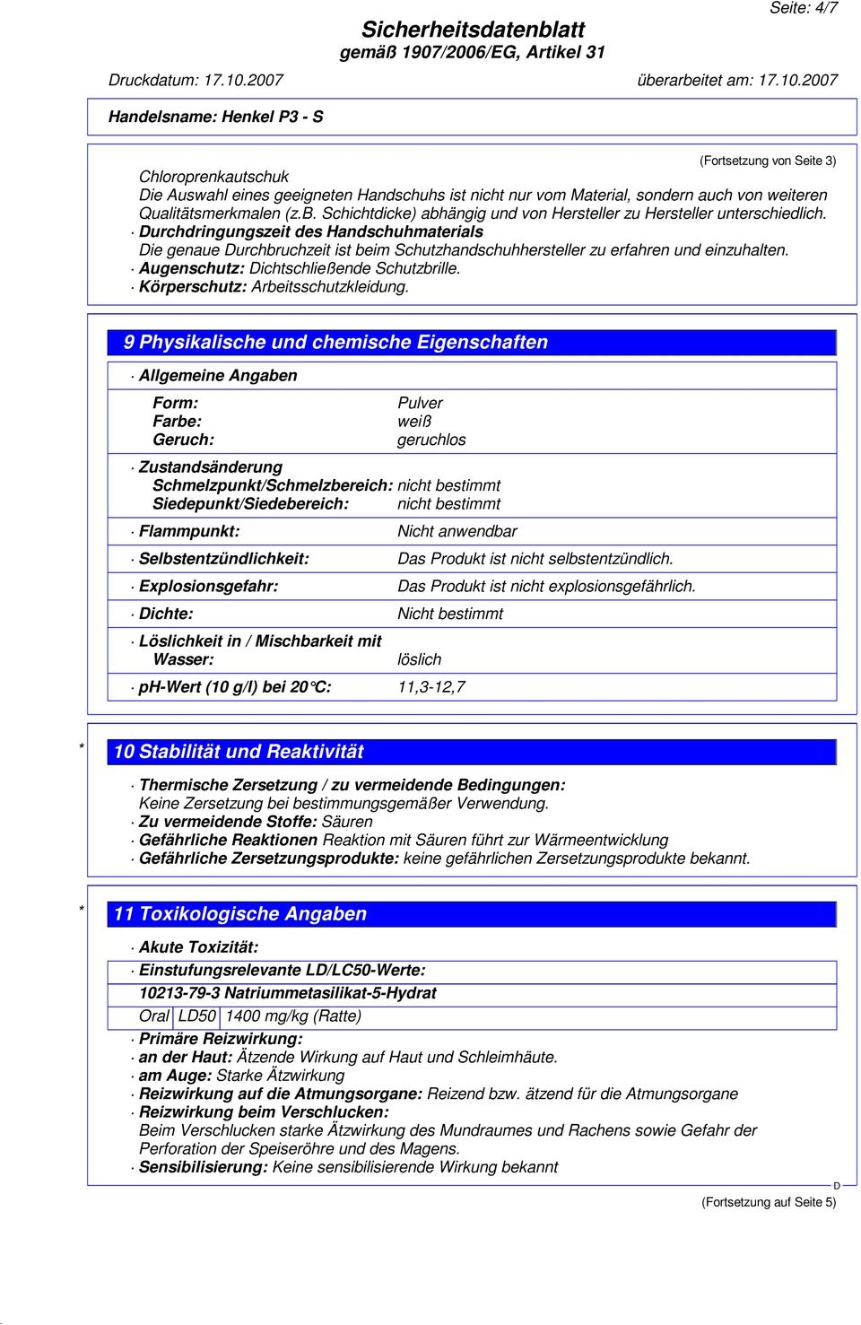 urchdringungszeit des Handschuhmaterials ie genaue urchbruchzeit ist beim Schutzhandschuhhersteller zu erfahren und einzuhalten. Augenschutz: ichtschließende Schutzbrille.