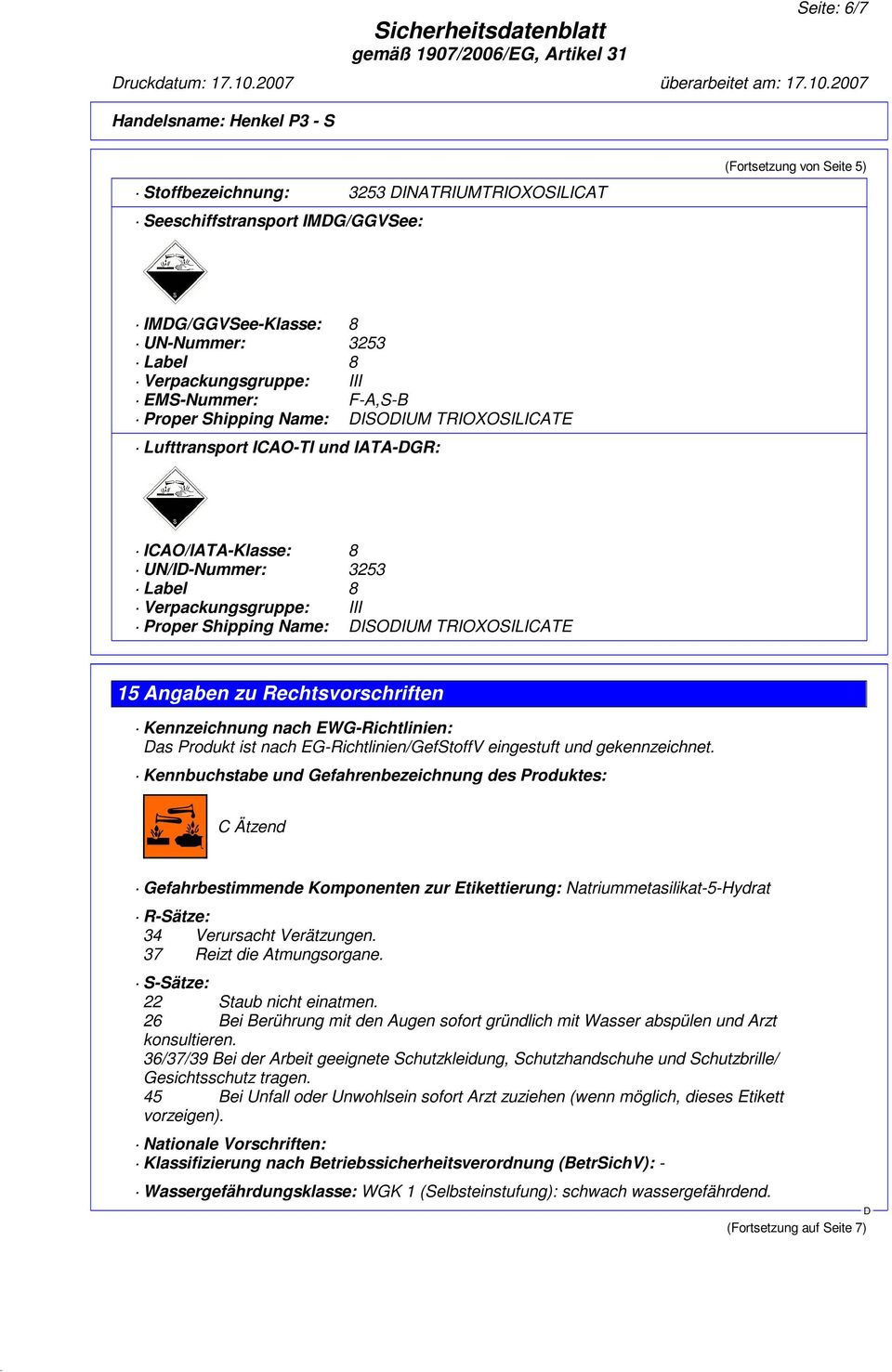 15 Angaben zu Rechtsvorschriften Kennzeichnung nach EWG-Richtlinien: as Produkt ist nach EG-Richtlinien/GefStoffV eingestuft und gekennzeichnet.