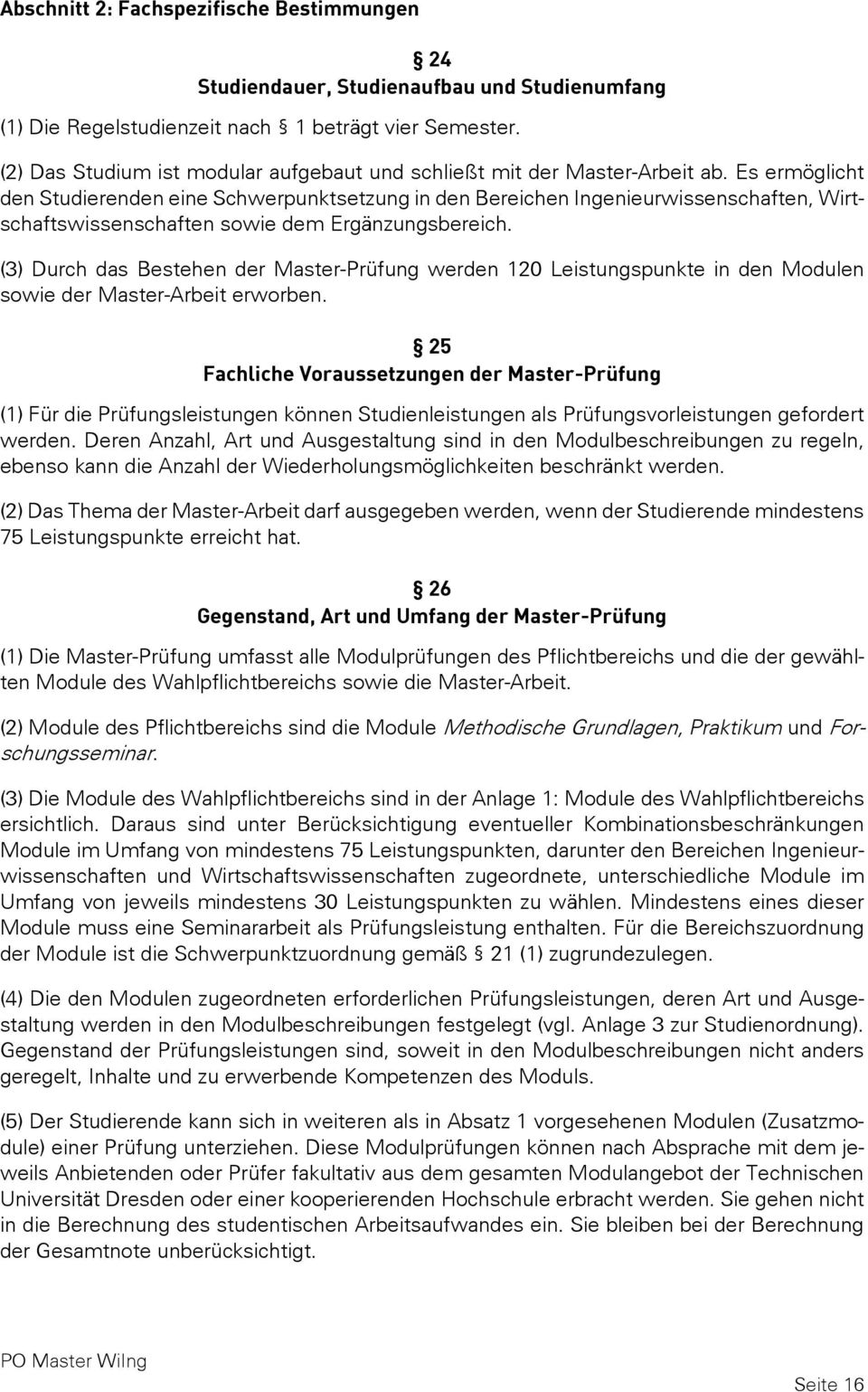 Es ermöglicht den Studierenden eine Schwerpunktsetzung in den Bereichen Ingenieurwissenschaften, Wirtschaftswissenschaften sowie dem Ergänzungsbereich.