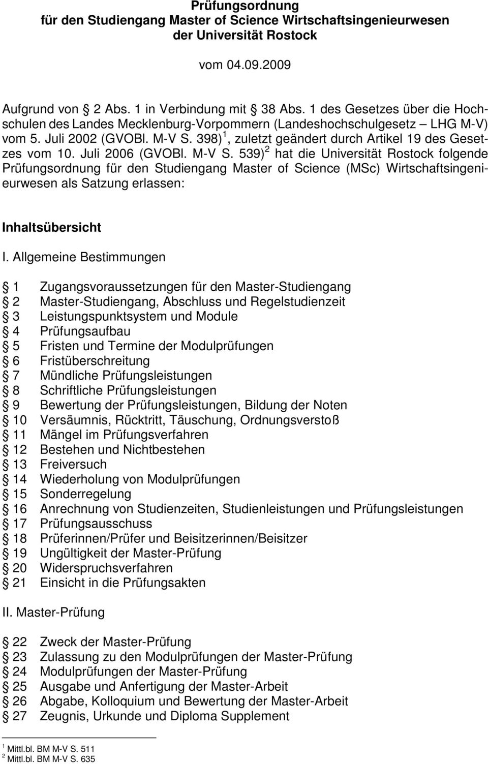 Juli 2006 (GVOBl. M-V S. 539) 2 hat die Universität Rostock folgende Prüfungsordnung für den Studiengang Master of Science (MSc) Wirtschaftsingenieurwesen als Satzung erlassen: Inhaltsübersicht I.