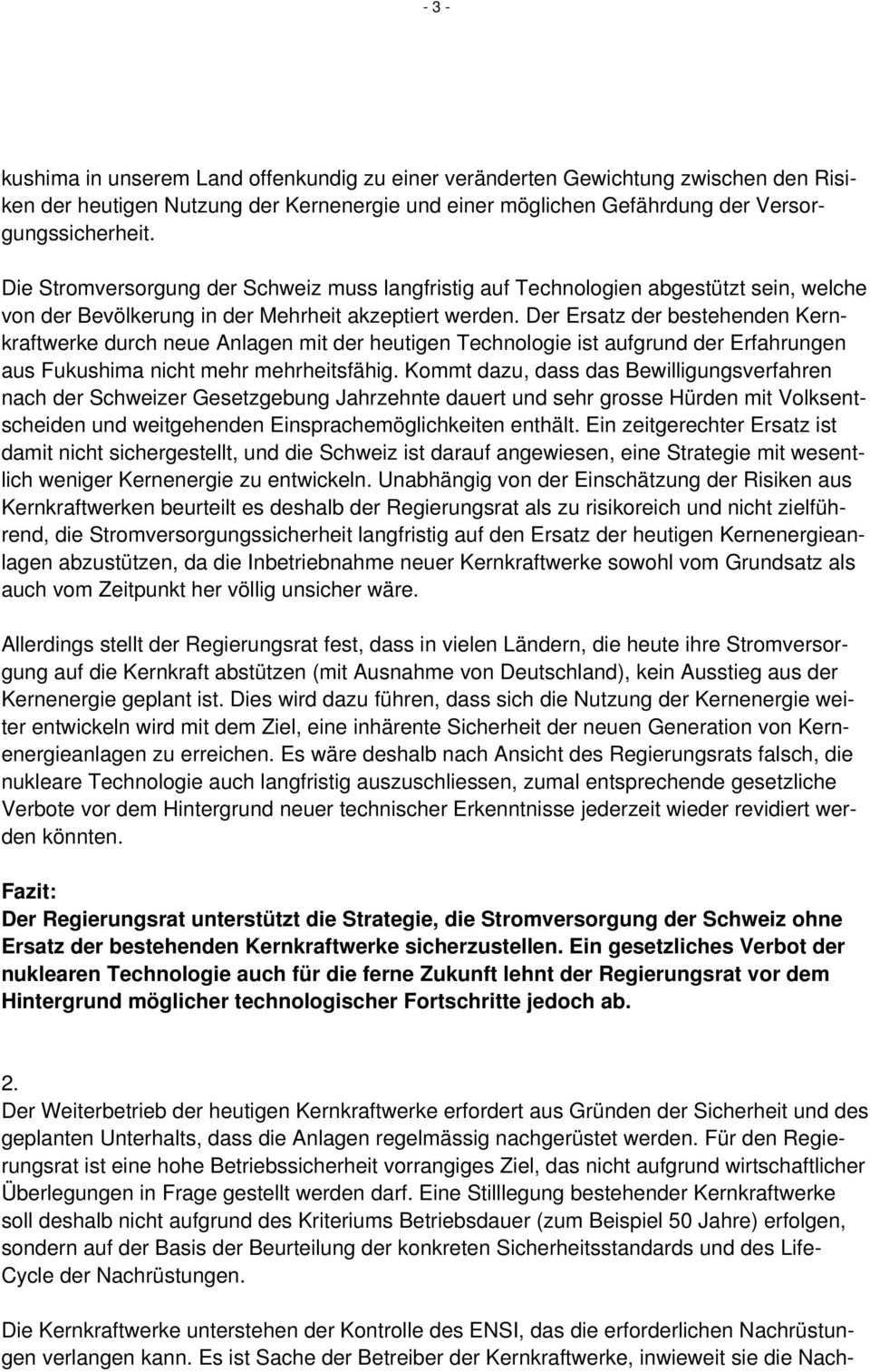 Der Ersatz der bestehenden Kernkraftwerke durch neue Anlagen mit der heutigen Technologie ist aufgrund der Erfahrungen aus Fukushima nicht mehr mehrheitsfähig.