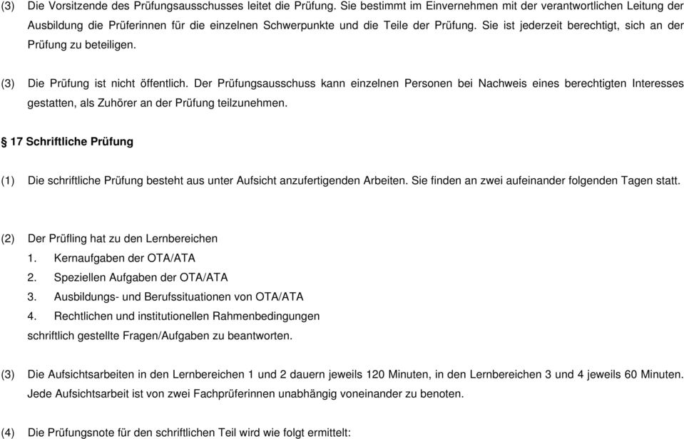 Sie ist jederzeit berechtigt, sich an der Prüfung zu beteiligen. (3) Die Prüfung ist nicht öffentlich.