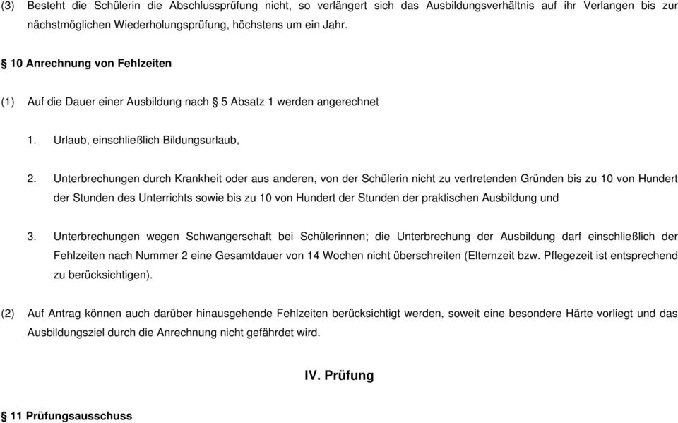 Unterbrechungen durch Krankheit oder aus anderen, von der Schülerin nicht zu vertretenden Gründen bis zu 10 von Hundert der Stunden des Unterrichts sowie bis zu 10 von Hundert der Stunden der