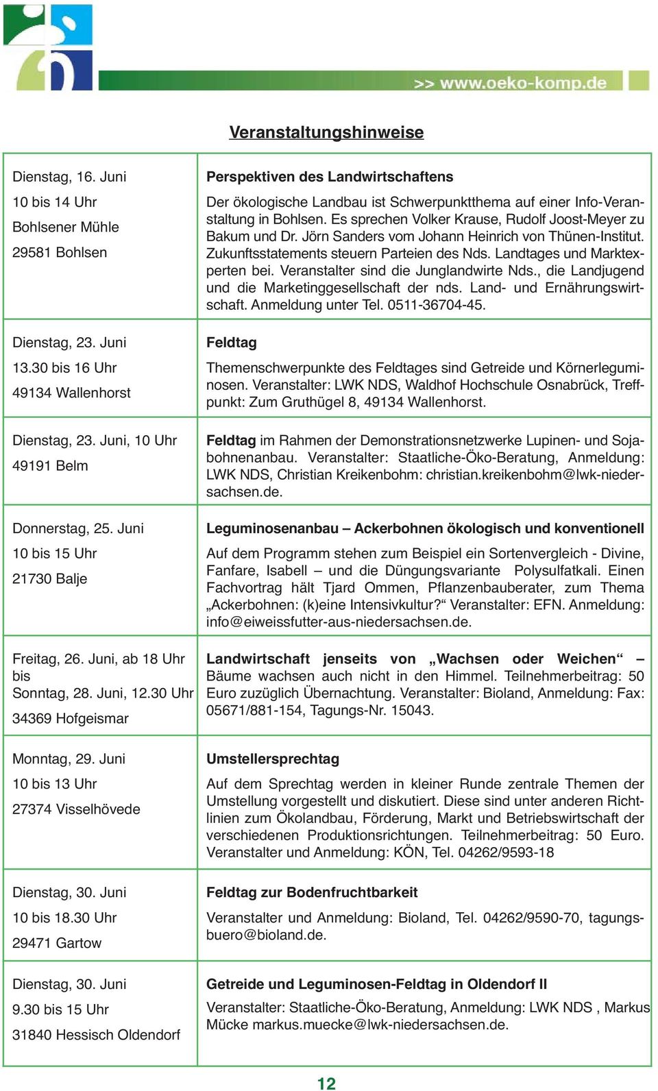 30 Uhr 29471 Gartow Dienstag, 30. Juni 9.30 bis 15 Uhr 31840 Hessisch Oldendorf Perspektiven des Landwirtschaftens Der ökologische Landbau ist Schwerpunktthema auf einer Info-Veranstaltung in Bohlsen.