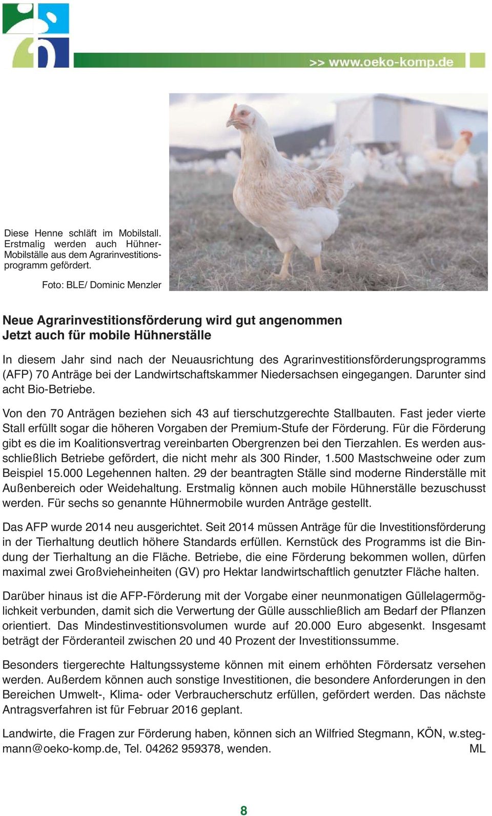 (AFP) 70 Anträge bei der Landwirtschaftskammer Niedersachsen eingegangen. Darunter sind acht Bio-Betriebe. Von den 70 Anträgen beziehen sich 43 auf tierschutzgerechte Stallbauten.
