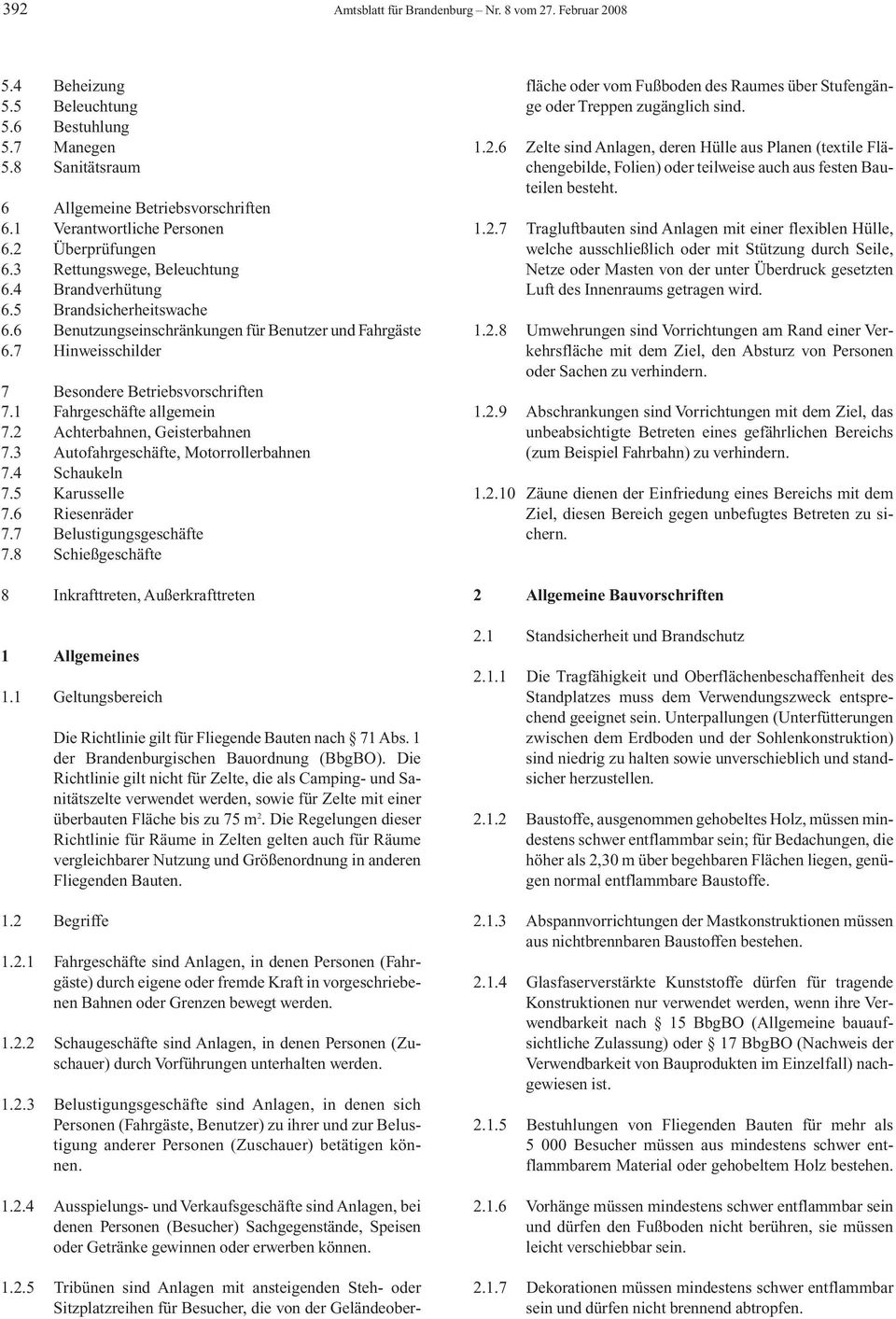 7 Hinweisschilder 7 Besondere Betriebsvorschriften 7.1 Fahrgeschäfte allgemein 7.2 Achterbahnen, Geisterbahnen 7.3 Autofahrgeschäfte, Motorrollerbahnen 7.4 Schaukeln 7.5 Karusselle 7.6 Riesenräder 7.