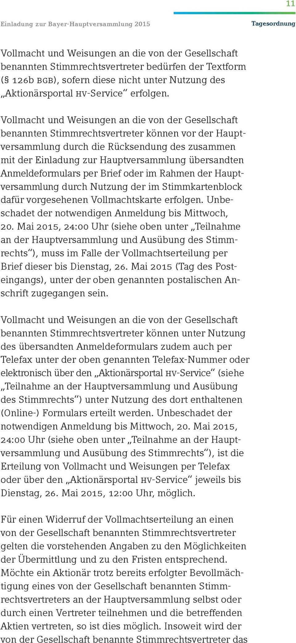 Vollmacht und Weisungen an die von der Gesellschaft benannten Stimmrechtsvertreter können vor der Hauptversammlung durch die Rücksendung des zusammen mit der Einladung zur Hauptversammlung