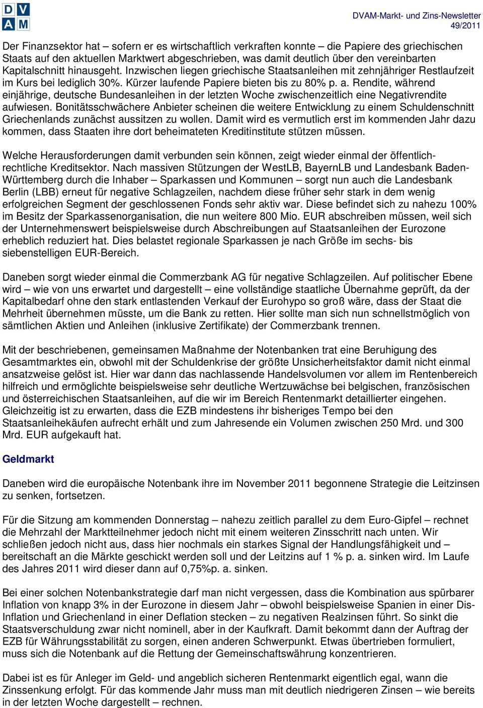 Rendite, während einjährige, deutsche Bundesanleihen in der letzten Woche zwischenzeitlich eine Negativrendite aufwiesen.