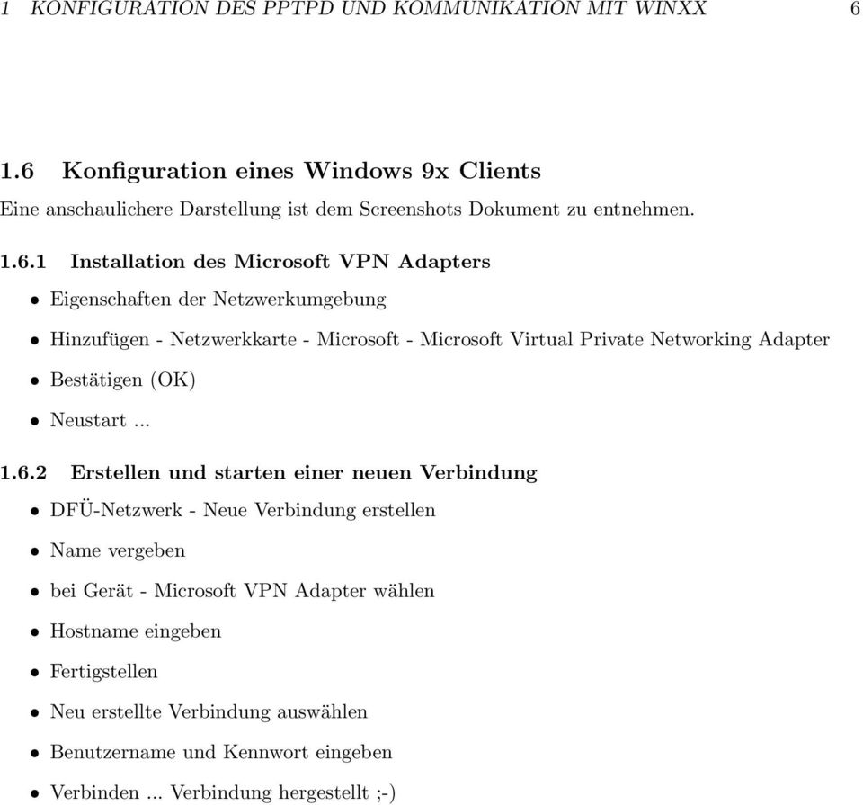 Eigenschaften der Netzwerkumgebung Hinzufügen - Netzwerkkarte - Microsoft - Microsoft Virtual Private Networking Adapter Bestätigen (OK) Neustart... 1.6.