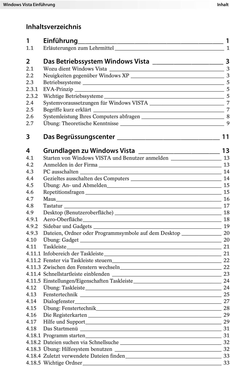 6 Systemleistung Ihres Computers abfragen 8 2.7 Übung: Theoretische Kenntnisse 9 3 Das Begrüssungscenter 11 4 Grundlagen zu Windows Vista 13 4.1 Starten von Windows VISTA und Benutzer anmelden 13 4.