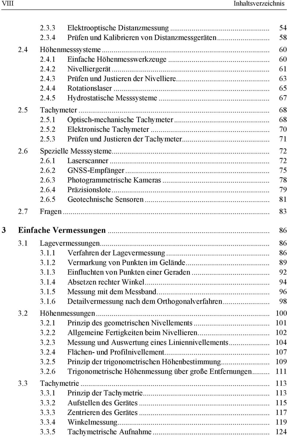 .. 70 2.5.3 Prüfen und Justieren der Tachymeter... 71 2.6 Spezielle Messsysteme... 72 2.6.1 Laserscanner... 72 2.6.2 GNSS-Empfänger... 75 2.6.3 Photogrammetrische Kameras... 78 2.6.4 Präzisionslote.