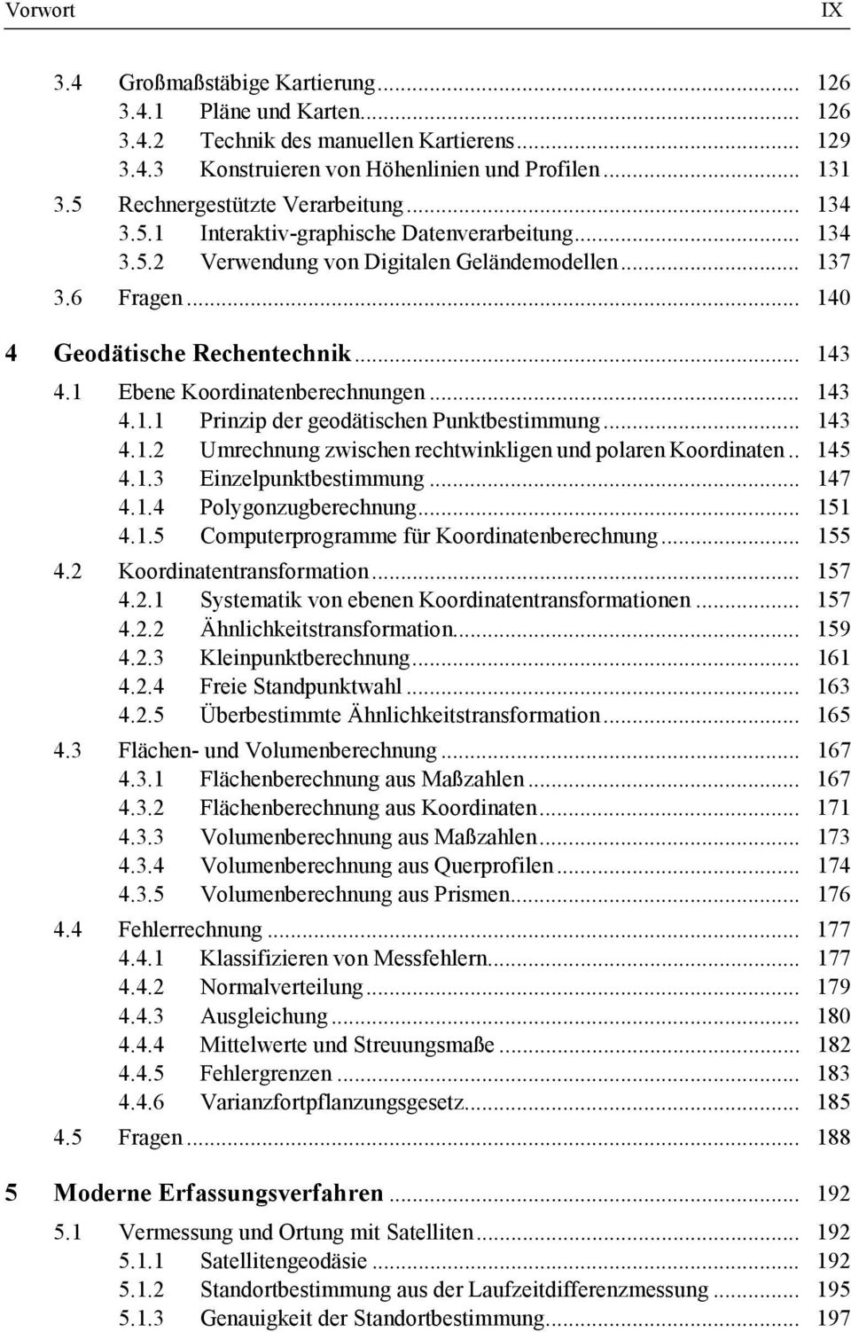 1 Ebene Koordinatenberechnungen... 143 4.1.1 Prinzip der geodätischen Punktbestimmung... 143 4.1.2 Umrechnung zwischen rechtwinkligen und polaren Koordinaten.. 145 4.1.3 Einzelpunktbestimmung... 147 4.